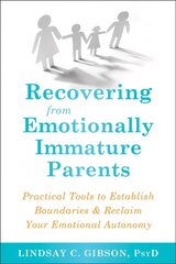 Recovering from Emotionally Immature Parents: Practical Tools to Establish Boundaries and Reclaim Your Emotional Autonomy цена и информация | Самоучители | kaup24.ee