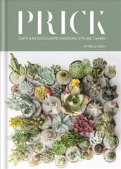 Prick: Cacti and Succulents: Choosing, Styling, Caring цена и информация | Книги по садоводству | kaup24.ee