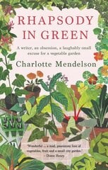Rhapsody in Green: A Writer, an Obsession, a Laughably Small Excuse for a Vegetable Garden hind ja info | Aiandusraamatud | kaup24.ee