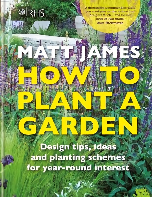RHS How to Plant a Garden: Design tricks, ideas and planting schemes for year-round interest hind ja info | Aiandusraamatud | kaup24.ee