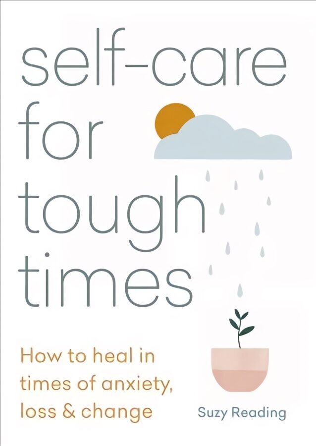 Self-care for Tough Times: How to heal in times of anxiety, loss and change цена и информация | Eneseabiraamatud | kaup24.ee