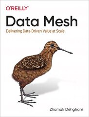 Data Mesh: Delivering Data-Driven Value at Scale hind ja info | Majandusalased raamatud | kaup24.ee