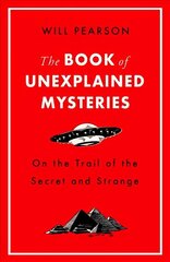 Book of Unexplained Mysteries: On the Trail of the Secret and the Strange hind ja info | Entsüklopeediad, teatmeteosed | kaup24.ee