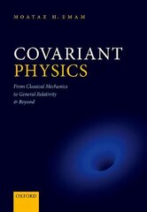 Covariant Physics: From Classical Mechanics to General Relativity and Beyond 1 цена и информация | Книги по экономике | kaup24.ee