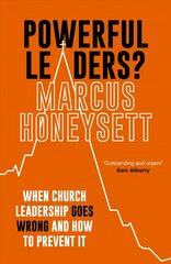 Powerful Leaders?: When Church Leadership Goes Wrong And How to Prevent It цена и информация | Духовная литература | kaup24.ee