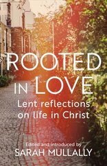 Rooted in Love: Lent Reflections on Life and in Christ hind ja info | Usukirjandus, religioossed raamatud | kaup24.ee