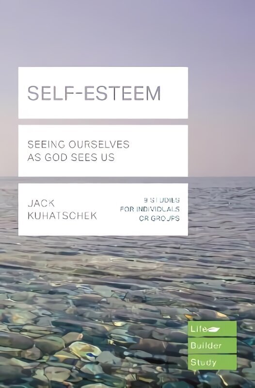Self-Esteem (Lifebuilder Study Guides): Seeing Ourselves as God Sees Us hind ja info | Usukirjandus, religioossed raamatud | kaup24.ee