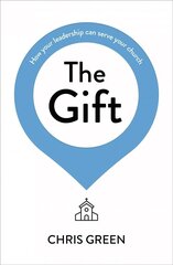 Gift: How your leadership can serve your church цена и информация | Духовная литература | kaup24.ee