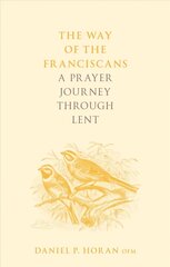 Way of the Franciscans: A Prayer Journey through Lent hind ja info | Usukirjandus, religioossed raamatud | kaup24.ee