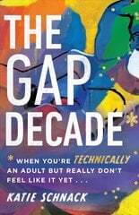 Gap Decade - When You`re Technically an Adult but Really Don`t Feel Like It Yet: When You're Technically an Adult but Really Don't Feel Like It Yet hind ja info | Usukirjandus, religioossed raamatud | kaup24.ee