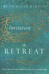 Invitation to Retreat - The Gift and Necessity of Time Away with God: The Gift and Necessity of Time Away with God hind ja info | Usukirjandus, religioossed raamatud | kaup24.ee