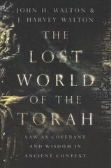 Lost World of the Torah - Law as Covenant and Wisdom in Ancient Context: Law as Covenant and Wisdom in Ancient Context цена и информация | Духовная литература | kaup24.ee