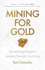 Mining for Gold: Developing Kingdom Leaders through Coaching hind ja info | Usukirjandus, religioossed raamatud | kaup24.ee