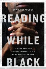 Reading While Black - African American Biblical Interpretation as an Exercise in Hope: African American Biblical Interpretation as an Exercise in Hope hind ja info | Usukirjandus, religioossed raamatud | kaup24.ee