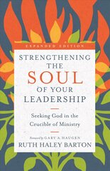 Strengthening the Soul of Your Leadership - Seeking God in the Crucible of Ministry: Seeking God in the Crucible of Ministry Expanded Edition цена и информация | Духовная литература | kaup24.ee