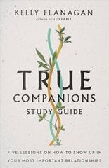 True Companions Study Guide - Five Sessions on How to Show Up in Your Most Important Relationships: Five Sessions on How to Show Up in Your Most Important Relationships hind ja info | Usukirjandus, religioossed raamatud | kaup24.ee