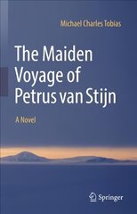 Maiden Voyage of Petrus van Stijn: A Novel 1st ed. 2022 цена и информация | Романы | kaup24.ee