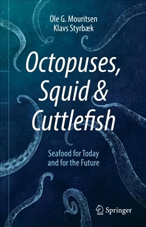 Octopuses, Squid & Cuttlefish: Seafood for Today and for the Future 1st ed. 2021 hind ja info | Retseptiraamatud  | kaup24.ee