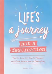 Life's a Journey, Not a Destination: How to Live for Each Moment and Find Adventure in Every Day цена и информация | Самоучители | kaup24.ee