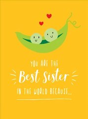 You Are the Best Sister in the World Because...: The Perfect Gift For Your Favourite Sibling цена и информация | Самоучители | kaup24.ee