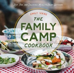 Family Camp Cookbook: Easy, Fun, and Delicious Meals to Enjoy Outdoors hind ja info | Retseptiraamatud  | kaup24.ee