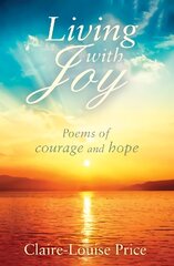 Living with Joy: Poems of Courage and Hope hind ja info | Luule | kaup24.ee