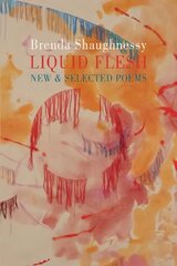Liquid Flesh: New & Selected Poems hind ja info | Luule | kaup24.ee
