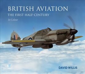 British Aviation: The First Half Century: The First Half-Century hind ja info | Ajalooraamatud | kaup24.ee