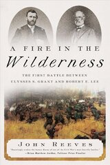 Fire in the Wilderness: The First Battle Between Ulysses S. Grant and Robert E. Lee цена и информация | Исторические книги | kaup24.ee