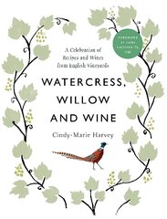 Watercress, Willow and Wine: A Celebration of Recipes and Wines from English Vineyards hind ja info | Retseptiraamatud | kaup24.ee