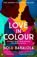 Love in Colour: 'So rarely is love expressed this richly, this vividly, or this artfully.' Candice Carty-Williams цена и информация | Романы | kaup24.ee