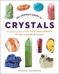 Ultimate Guide to Crystals: The Beginner's Guide to the Healing Energy of 100 Crystals and Stones, Volume 16 цена и информация | Самоучители | kaup24.ee