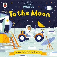 Little World: To the Moon: A push-and-pull adventure hind ja info | Väikelaste raamatud | kaup24.ee