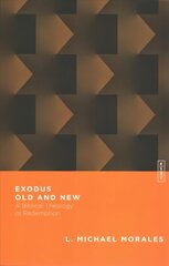 Exodus Old and New - A Biblical Theology of Redemption: A Biblical Theology of Redemption цена и информация | Духовная литература | kaup24.ee