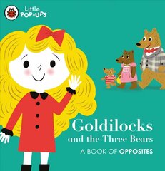 Little Pop-Ups: Goldilocks and the Three Bears: A Book of Opposites цена и информация | Книги для малышей | kaup24.ee
