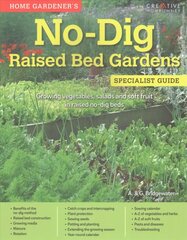 Home Gardener's No-Dig Raised Bed Gardens: Growing vegetables, salads and soft fruit in raised no-dig beds цена и информация | Книги по садоводству | kaup24.ee