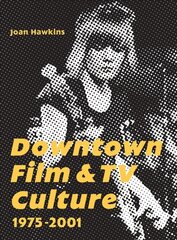 Downtown Film and TV Culture 1975-2001 hind ja info | Kunstiraamatud | kaup24.ee