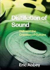 Distillation of Sound: Dub and the Creation of Culture New edition цена и информация | Книги об искусстве | kaup24.ee