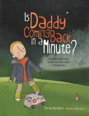 Is Daddy Coming Back in a Minute?: Explaining (sudden) death in words very young children can understand цена и информация | Книги для малышей | kaup24.ee