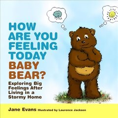 How Are You Feeling Today Baby Bear?: Exploring Big Feelings After Living in a Stormy Home hind ja info | Väikelaste raamatud | kaup24.ee