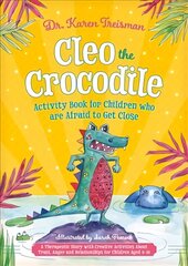 Cleo the Crocodile Activity Book for Children Who Are Afraid to Get Close: A Therapeutic Story With Creative Activities About Trust, Anger, and   Relationships for Children Aged 5-10 цена и информация | Книги для малышей | kaup24.ee