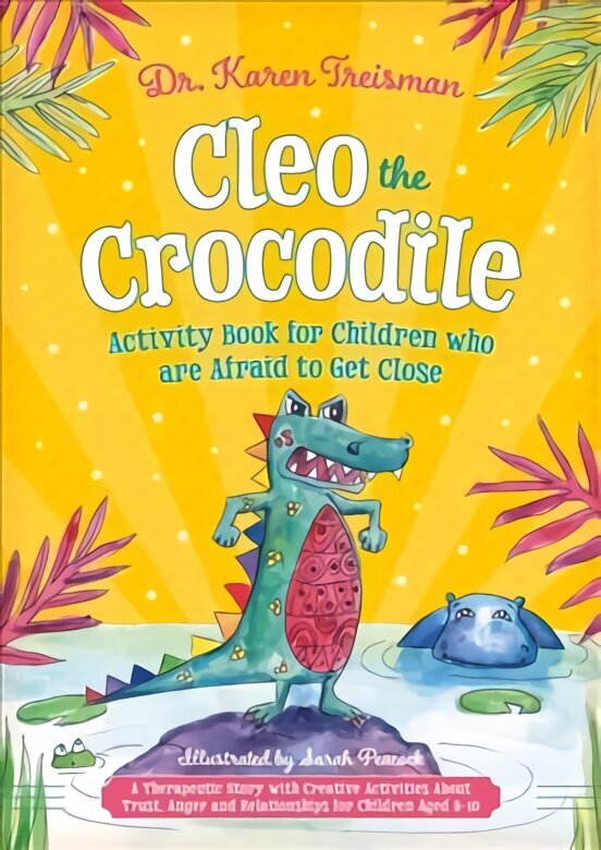 Cleo the Crocodile Activity Book for Children Who Are Afraid to Get Close: A Therapeutic Story With Creative Activities About Trust, Anger, and Relationships for Children Aged 5-10 цена и информация | Väikelaste raamatud | kaup24.ee