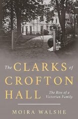 Clarks of Crofton Hall: The Rise of a Victorian Family цена и информация | Книги о питании и здоровом образе жизни | kaup24.ee