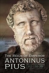 Reign of Emperor Antoninus Pius, AD 138-161 цена и информация | Исторические книги | kaup24.ee