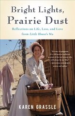 Bright Lights, Prairie Dust: Reflections on Life, Loss, and Love from Little House's Ma hind ja info | Elulooraamatud, biograafiad, memuaarid | kaup24.ee