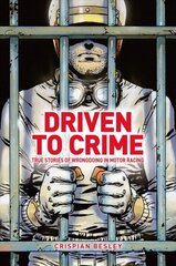 Driven To Crime: True stories of wrongdoing in motor racing цена и информация | Книги о питании и здоровом образе жизни | kaup24.ee