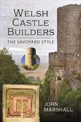 Welsh Castle Builders: The Savoyard Style цена и информация | Книги по архитектуре | kaup24.ee