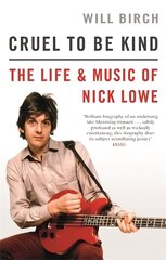 Cruel To Be Kind: The Life and Music of Nick Lowe цена и информация | Биографии, автобиогафии, мемуары | kaup24.ee