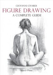 Figure Drawing: A Complete Guide: A Complete Guide цена и информация | Книги о питании и здоровом образе жизни | kaup24.ee