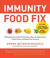 Immunity Food Fix: 100 Superfoods and Nutrition Hacks to Reverse Inflammation, Prevent Illness, and Boost Your Immunity hind ja info | Eneseabiraamatud | kaup24.ee